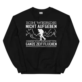 Ich werde nicht aufgeben aber fluchen - Sweatshirt (Unisex)